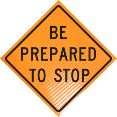 "BE PREPARED TO STOP" Non-Reflective, Vinyl Roll-Up Sign, 48 x 48